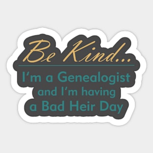 Genealogy: Be Kind, I'm Having a Bad Heir Day Sticker